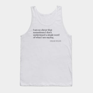 Oscar Wilde - I am so clever that sometimes I don't understand a single word of what I am saying. Tank Top